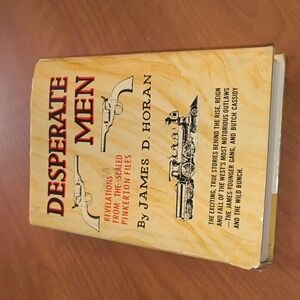 DESPERATE MEN: REVELATIONS FROM THE SEALED PINKERTON FILES - James D. Horan
